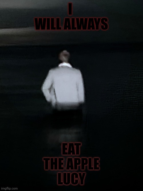 I 
WILL ALWAYS; EAT
 THE APPLE 
LUCY | image tagged in memes,religion,lucifer,adam and eve | made w/ Imgflip meme maker