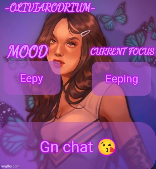 Omg even more insane temp and new sexy name -OliviaRodrium- | Eepy; Eeping; Gn chat 😘 | image tagged in omg even more insane temp and new sexy name -oliviarodrium- | made w/ Imgflip meme maker