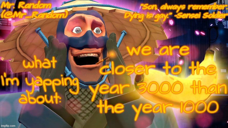 . | we are closer to the year 3000 than the year 1000 | image tagged in sunny daydream | made w/ Imgflip meme maker