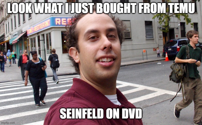 Temu Seinfeld | LOOK WHAT I JUST BOUGHT FROM TEMU; SEINFELD ON DVD | image tagged in jerry seinfeld,temu | made w/ Imgflip meme maker