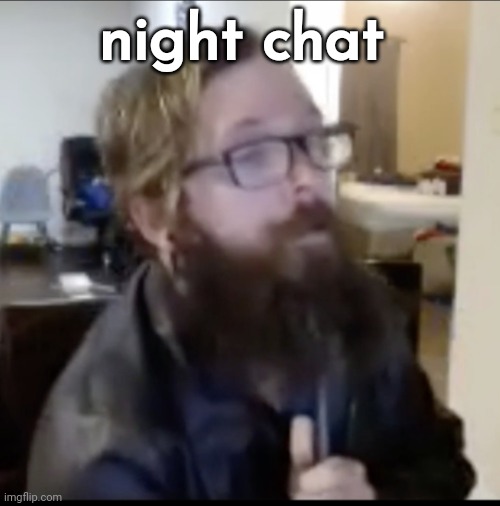 Ronnie Mcnutt | night chat | image tagged in ronnie mcnutt | made w/ Imgflip meme maker