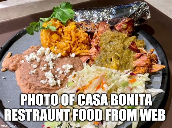 Casa bonita food | PHOTO OF CASA BONITA RESTRAUNT FOOD FROM WEB | image tagged in 5star,foodphotoreview,shoutout | made w/ Imgflip meme maker