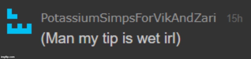 man my tip is wet irl | image tagged in man my tip is wet irl | made w/ Imgflip meme maker