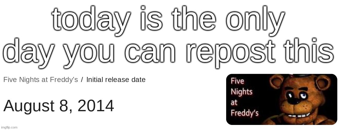 today is the only day you can repost this fnaf | image tagged in today is the only day you can repost this fnaf,fnaf,fnaf 1,freddy,five nights at freddys | made w/ Imgflip meme maker