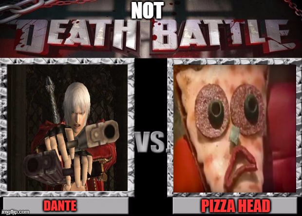 Death Battle Template | NOT; PIZZA HEAD; DANTE | image tagged in death battle template,dante,pizza,head,halloween,it's showtime | made w/ Imgflip meme maker