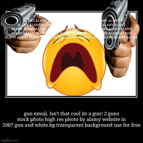 gun emoji. Isn't that cool its a gun! 2 guns stock photo high res photo by alamy website in 2007 gun and white bg transparent background use | image tagged in funny,demotivationals | made w/ Imgflip demotivational maker