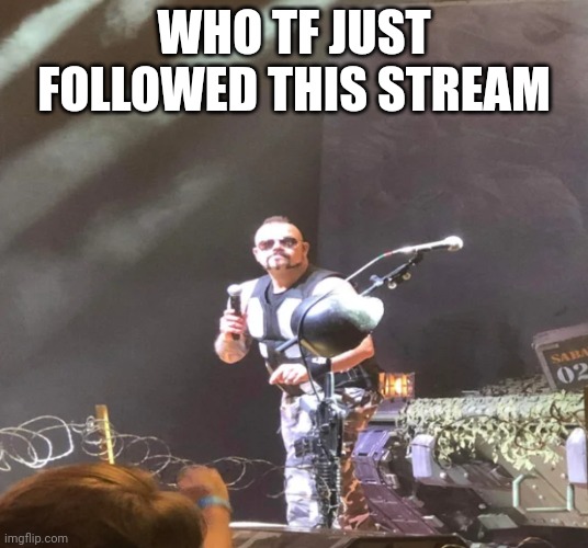 Like why There is nothing here | WHO TF JUST FOLLOWED THIS STREAM | image tagged in angry joakim brod n,hunterplayz427 | made w/ Imgflip meme maker