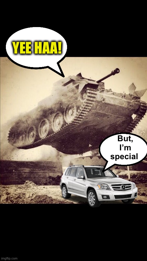 Tanks away | YEE HAA! But, I’m special | image tagged in tanks away | made w/ Imgflip meme maker