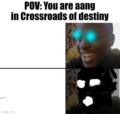 Watch Avatar season 2 and you'll get it | POV: You are aang in Crossroads of destiny | image tagged in oh yeah oh no | made w/ Imgflip meme maker