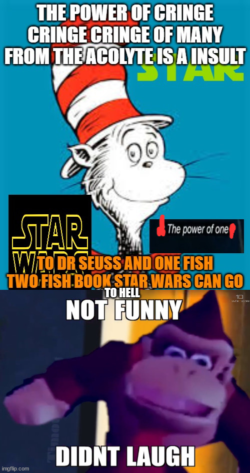 dk hates dr seuss insults | TO HELL | image tagged in dr seuss insults,donkey kong,dr seuss,not funny,super mario,star wars | made w/ Imgflip meme maker