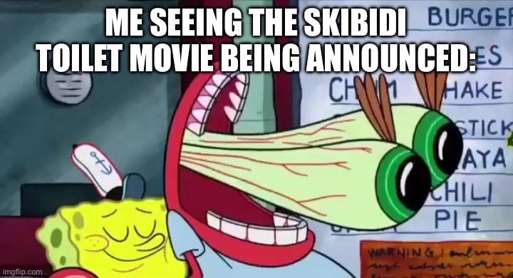 why Michael bay | ME SEEING THE SKIBIDI TOILET MOVIE BEING ANNOUNCED: | image tagged in mr crabs 0 | made w/ Imgflip meme maker