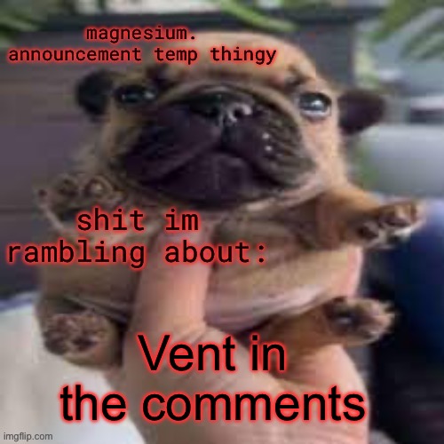 pug temp | Vent in the comments | image tagged in pug temp | made w/ Imgflip meme maker