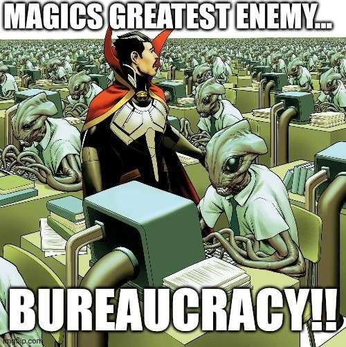 Magics greatest enemy... BUREAUCRACY!! | image tagged in dr strange,magic,comics,marvel comics,wizard | made w/ Imgflip meme maker