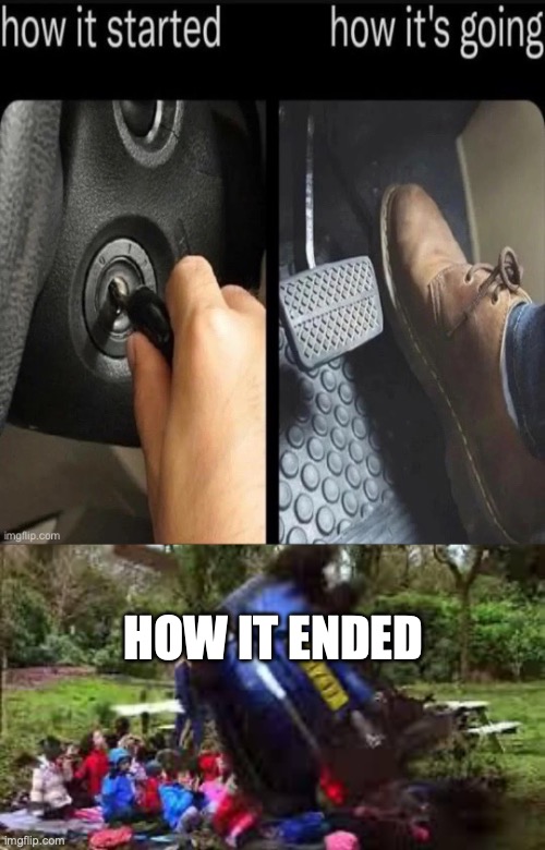 AGH THEM SPEEDBUMPS AGAIN! | HOW IT ENDED | image tagged in car crushing children,memes,funny,dark,children,car crash | made w/ Imgflip meme maker