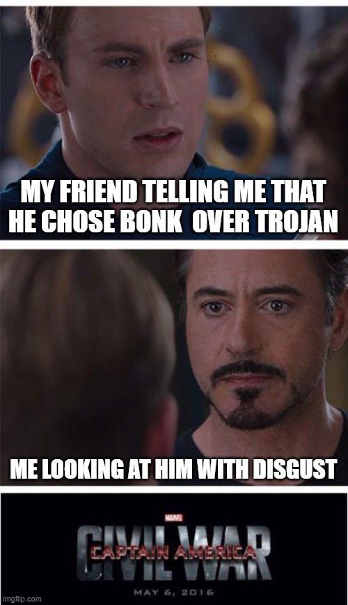 Marvel Civil War 1 | MY FRIEND TELLING ME THAT HE CHOSE BONK  OVER TROJAN; ME LOOKING AT HIM WITH DISGUST | image tagged in memes,marvel civil war 1 | made w/ Imgflip meme maker