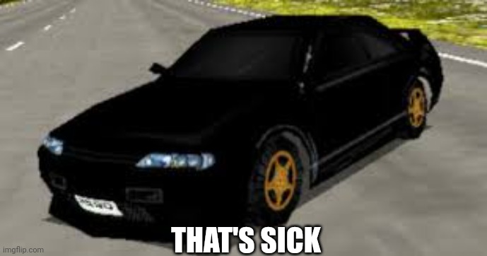 Nissan Skyline R32 That's Sick | THAT'S SICK | image tagged in nissan skyline r32 rumblesushi 3d,memes,funny | made w/ Imgflip meme maker