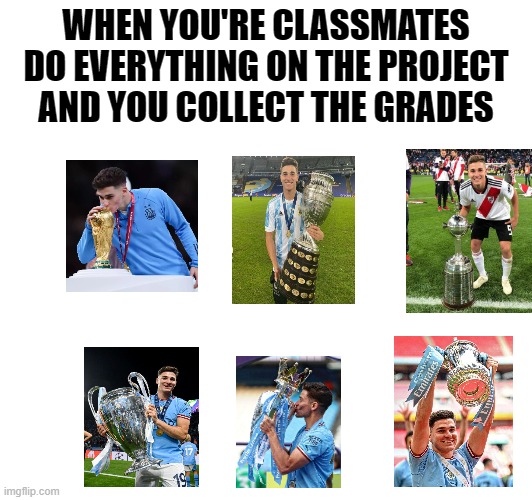 WHEN YOU'RE CLASSMATES DO EVERYTHING ON THE PROJECT AND YOU COLLECT THE GRADES | made w/ Imgflip meme maker