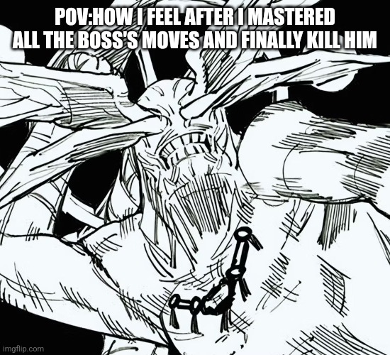 Mahoraga | POV:HOW I FEEL AFTER I MASTERED ALL THE BOSS'S MOVES AND FINALLY KILL HIM | image tagged in mahoraga | made w/ Imgflip meme maker