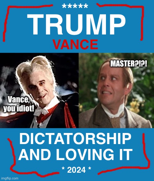 Dracula and Renfield reloaded | *****; TRUMP; VANCE; MASTER?!?! Vance, you idiot! DICTATORSHIP AND LOVING IT; * 2024 * | image tagged in trump,jd vance,usa,politics,sofa king | made w/ Imgflip meme maker