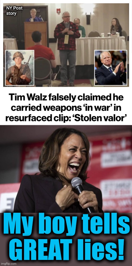 He fits right in with the Biden-Harris crowd! | NY Post
story; My boy tells
GREAT lies! | image tagged in kamala laughing,memes,tim walz,lies,stolen valor,democrats | made w/ Imgflip meme maker