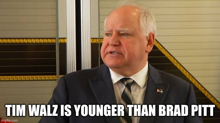 younger | TIM WALZ IS YOUNGER THAN BRAD PITT | made w/ Imgflip meme maker