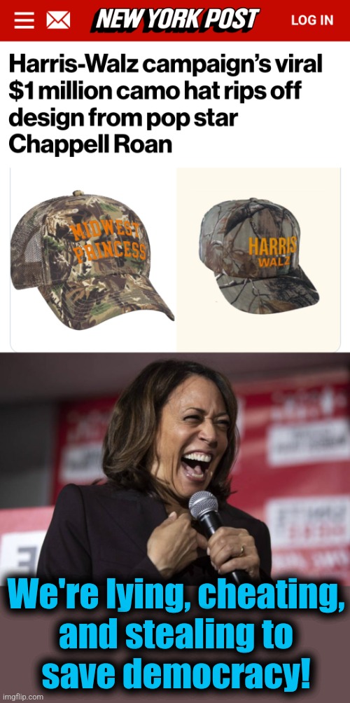 We're lying, cheating,
and stealing to
save democracy! | image tagged in kamala laughing,memes,democrats,lying cheating stealing,camo hats,chappell roan | made w/ Imgflip meme maker