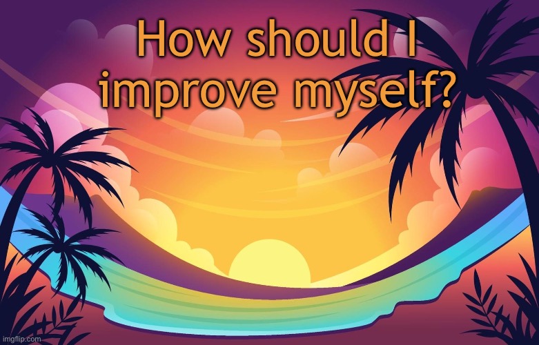 Trez (Summer) | How should I improve myself? | image tagged in trez summer | made w/ Imgflip meme maker