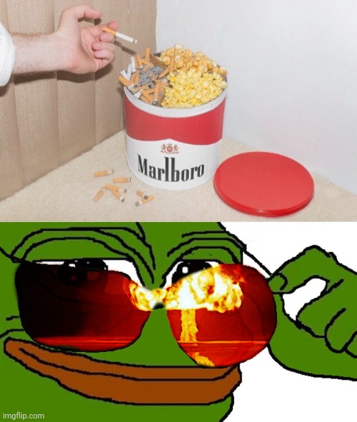 Cigarettes popcorn | image tagged in some pepes just want to watch the world burn,cursed image,memes,cigarette,cigarettes,popcorn | made w/ Imgflip meme maker