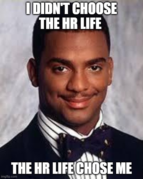 HR Life | I DIDN'T CHOOSE THE HR LIFE; THE HR LIFE CHOSE ME | image tagged in thug life | made w/ Imgflip meme maker