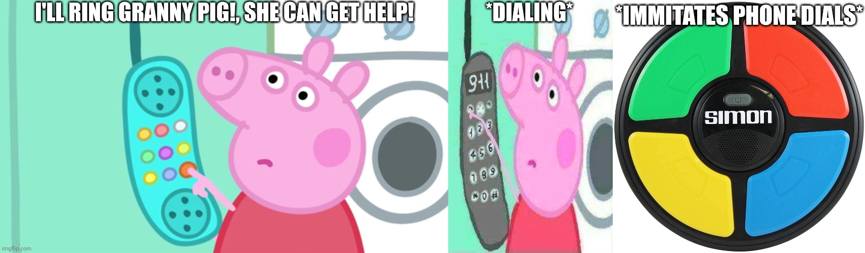 Peppa immitating the phone to Simon | I'LL RING GRANNY PIG!, SHE CAN GET HELP! *DIALING*; *IMMITATES PHONE DIALS* | image tagged in peppa pig phone,simon says,asthma | made w/ Imgflip meme maker