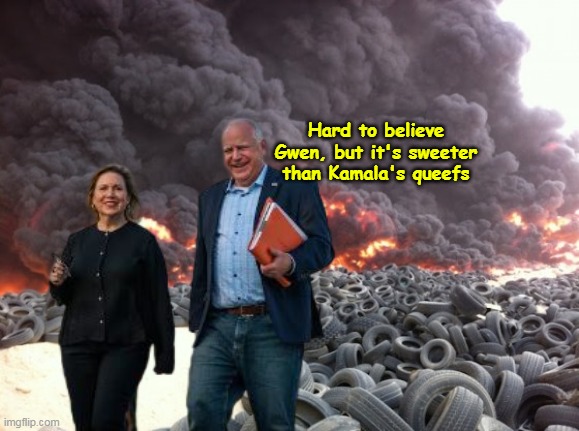 Smells like, VICTORY | Hard to believe Gwen, but it's sweeter than Kamala's queefs | image tagged in gwen walz tire fire meme | made w/ Imgflip meme maker