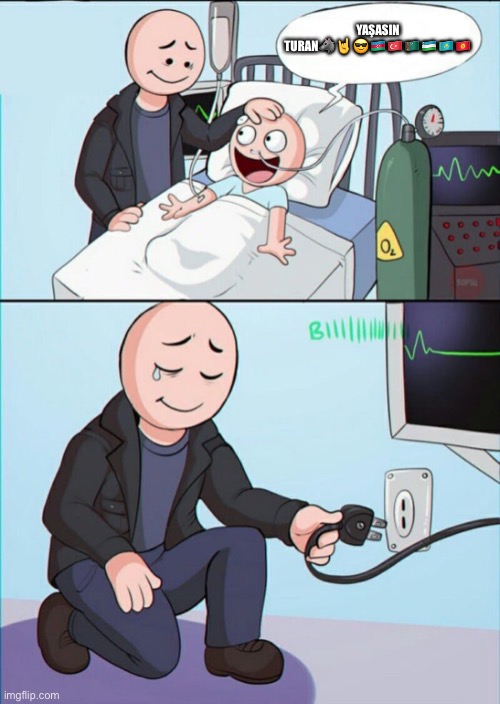 Pull the plug 1 | YAŞASIN TURAN??????????????? | image tagged in pull the plug 1 | made w/ Imgflip meme maker