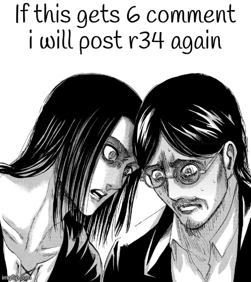 Eren Yeager staring at Grisha Yeager | If this gets 6 comment i will post r34 again | image tagged in eren yeager staring at grisha yeager | made w/ Imgflip meme maker