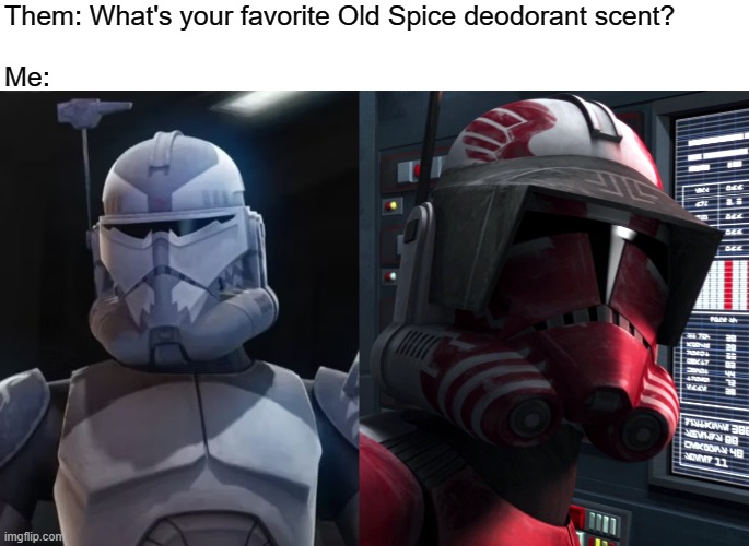 Star Wars fans will get it | Them: What's your favorite Old Spice deodorant scent?
 
Me: | image tagged in star wars,clone trooper,wolf,thorn,clone wars,old spice | made w/ Imgflip meme maker