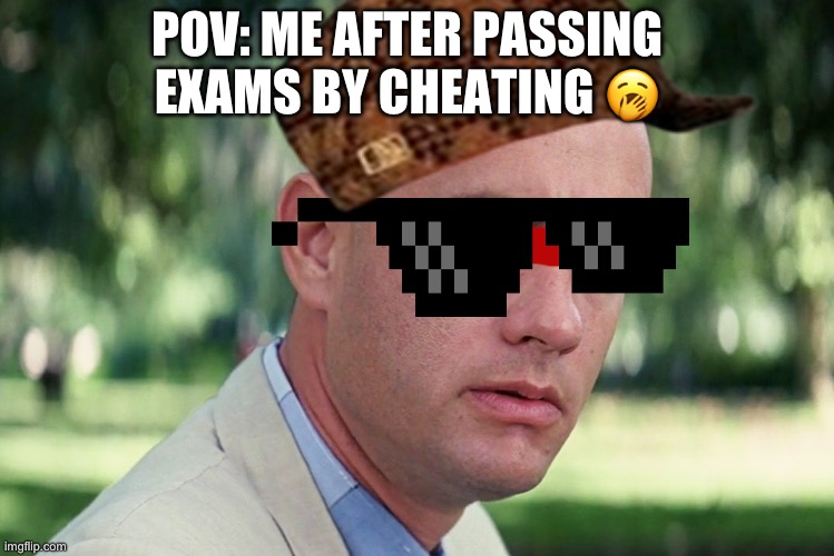 Me after passing exams by cheating | POV: ME AFTER PASSING EXAMS BY CHEATING 🥱 | image tagged in memes,and just like that | made w/ Imgflip meme maker