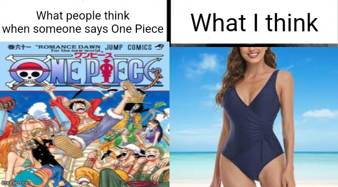 People Who Don't Know vs. People Who Know | What people think when someone says One Piece; What I think | image tagged in people who don't know vs people who know,one piece | made w/ Imgflip meme maker