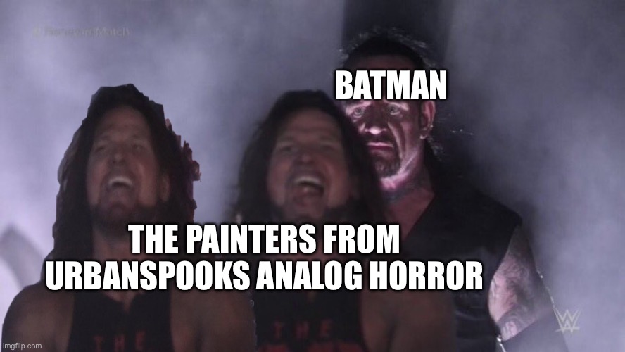 Urbanspooks painter analog horror if it took place in Gotham: | BATMAN; THE PAINTERS FROM URBANSPOOKS ANALOG HORROR | image tagged in aj styles undertaker | made w/ Imgflip meme maker