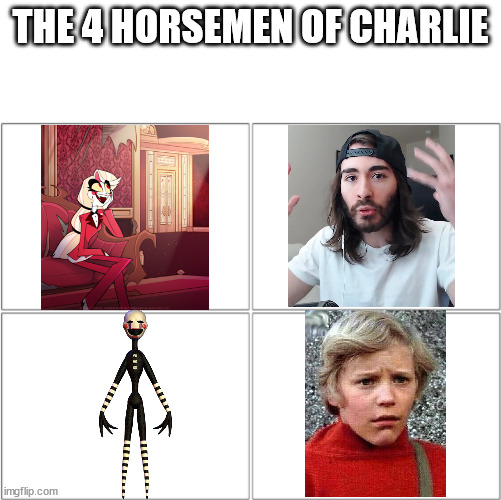 The 4 Horsemen of Charlie | THE 4 HORSEMEN OF CHARLIE | image tagged in the 4 horsemen of,hazbin hotel,penguinz0,fnaf,willy wonka | made w/ Imgflip meme maker