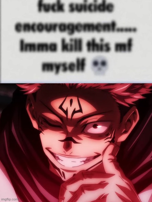 image tagged in fuck suicide encouragement,sukuna smirking | made w/ Imgflip meme maker