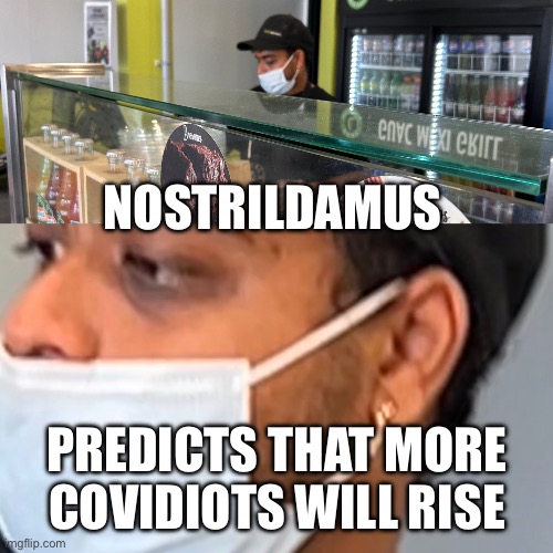 Nostrildamus | NOSTRILDAMUS; PREDICTS THAT MORE COVIDIOTS WILL RISE | image tagged in nostrildamus | made w/ Imgflip meme maker