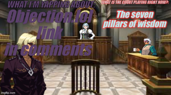 https://objection.lol/courtroom/0zltpu | The seven pillars of wisdom; Objection.lol link in comments | image tagged in the court of msmg users | made w/ Imgflip meme maker