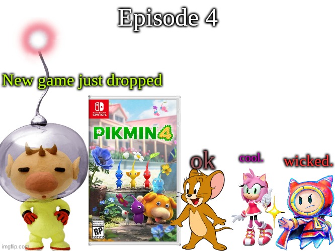 S14 - Pikmin | Episode 4; New game just dropped; ok; wicked. cool. | made w/ Imgflip meme maker