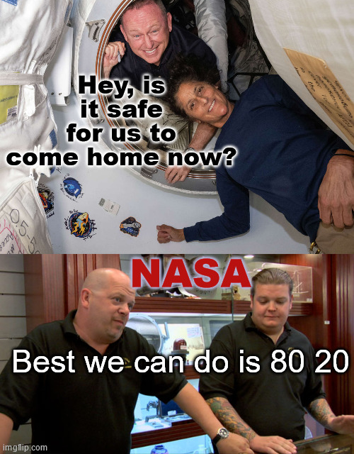 Lost in Space 2024 | Hey, is it safe for us to come home now? NASA; Best we can do is 80 20 | image tagged in pawn stars best i can do,nasa,international space station | made w/ Imgflip meme maker