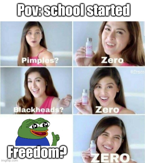 No freedom!!! | Pov: school started; Freedom? | image tagged in pimples zero,school | made w/ Imgflip meme maker