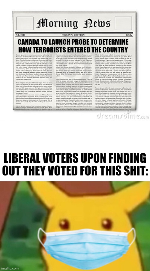 Pretty soon, there will be minarets calling you to pray 5 times a day here. | CANADA TO LAUNCH PROBE TO DETERMINE HOW TERRORISTS ENTERED THE COUNTRY; LIBERAL VOTERS UPON FINDING OUT THEY VOTED FOR THIS SHIT: | image tagged in newspaper,memes,surprised pikachu,meanwhile in canada | made w/ Imgflip meme maker