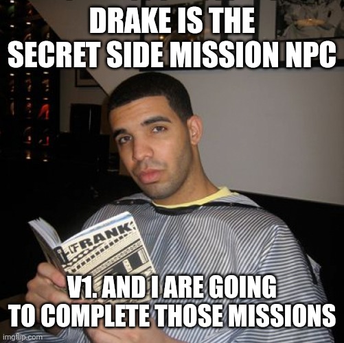 Bro did you just talk during independent reading time? | DRAKE IS THE SECRET SIDE MISSION NPC; V1. AND I ARE GOING TO COMPLETE THOSE MISSIONS | image tagged in bro did you just talk during independent reading time | made w/ Imgflip meme maker