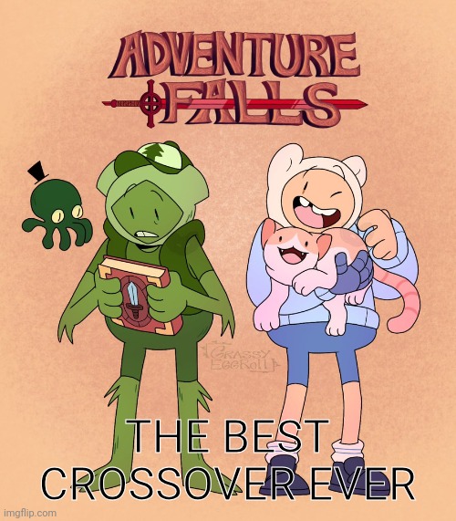 I found this while looking at fanart | THE BEST CROSSOVER EVER | image tagged in adventure time,gravity falls | made w/ Imgflip meme maker