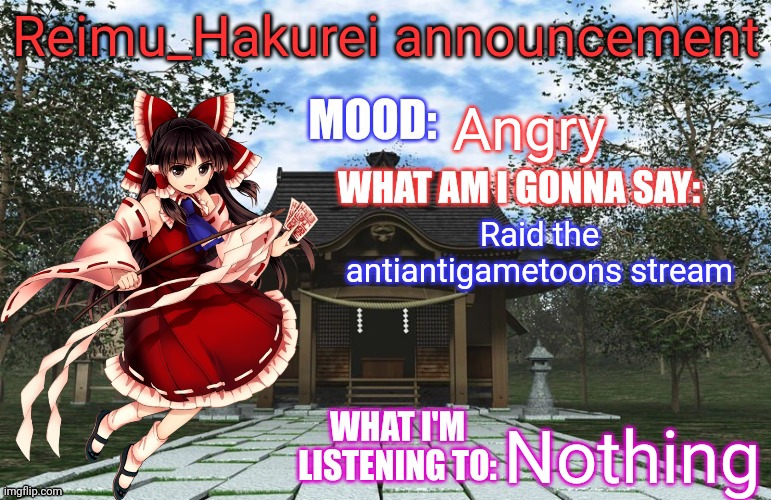 Reimu_Hakurei Announcement | Angry; Raid the antiantigametoons stream; Nothing | image tagged in reimu_hakurei announcement | made w/ Imgflip meme maker