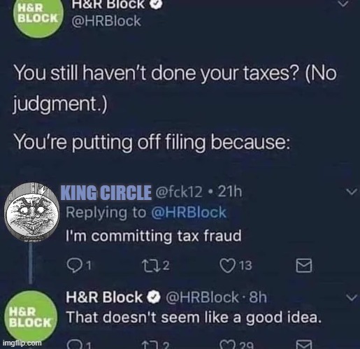 KING CIRCLE | image tagged in tax fraud | made w/ Imgflip meme maker