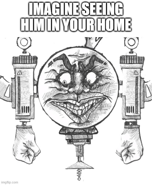 IMAGINE SEEING HIM IN YOUR HOME | image tagged in multi medium | made w/ Imgflip meme maker